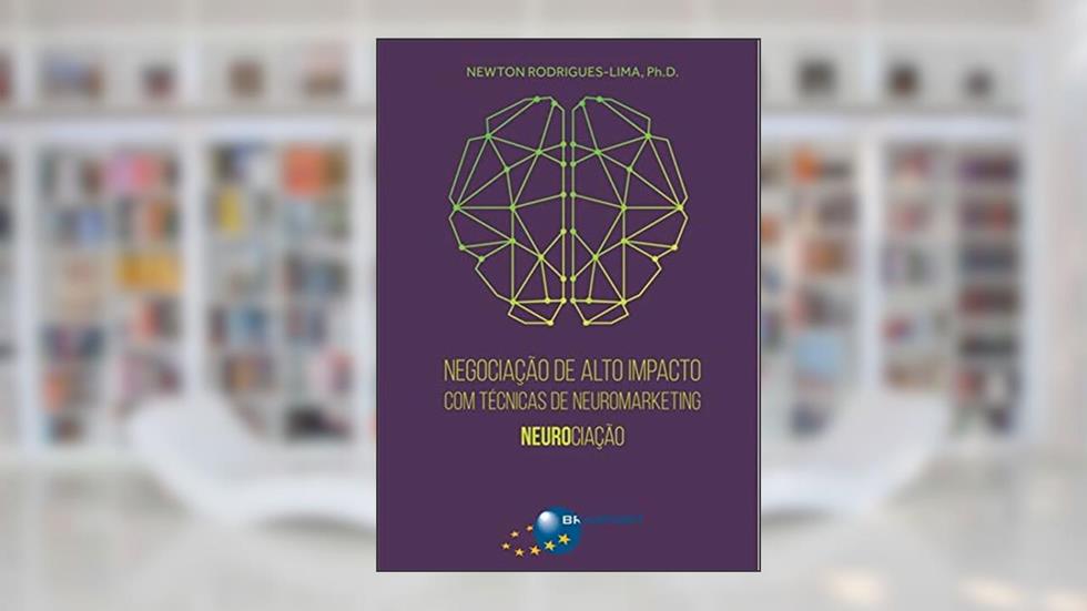Negociação de alto impacto com técnicas de neuromarketing: neurociação, do autor Newton Rodrigues-Lima