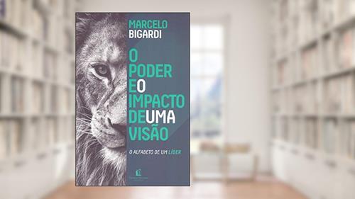 Capa de O poder e o impacto de uma visão, do autor Marcelo Bigardi