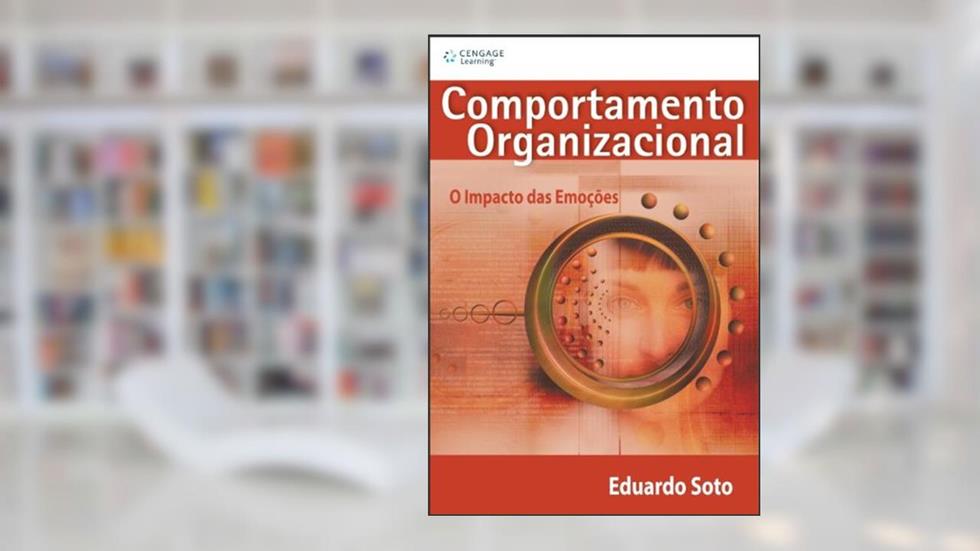 Comportamento Organizacional. O Impacto das Emoções, do autor Eduardo Soto
