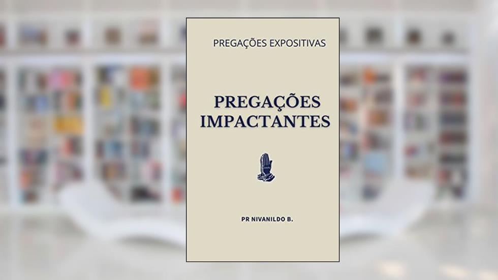 Pregações Impactantes, do autor Pastor Nivanildo Beserra