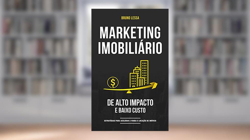 Marketing Imobiliário de Alto Impacto e Baixo Custo: Estratégias para acelerar a venda e a locação de imóveis, do autor Bruno Lessa