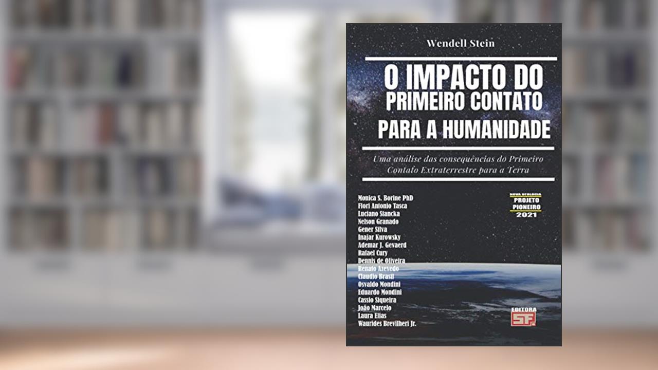 O Impacto Do Primeiro Contato Para a Humanidade: Uma análise das consequências do Primeiro Contato Extraterrestre para a Terra, do autor Wendell Stein