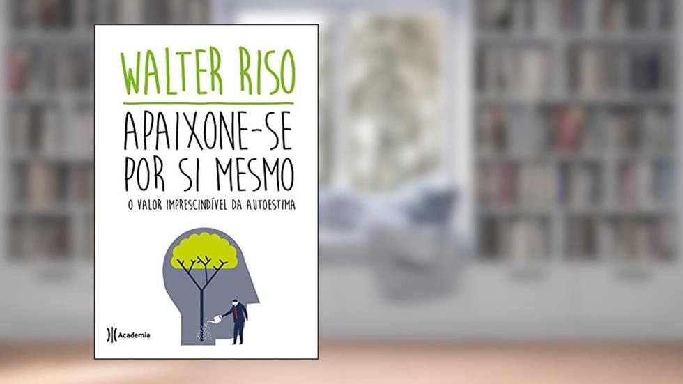 Apaixone-se por si mesmo, do autor Walter Riso