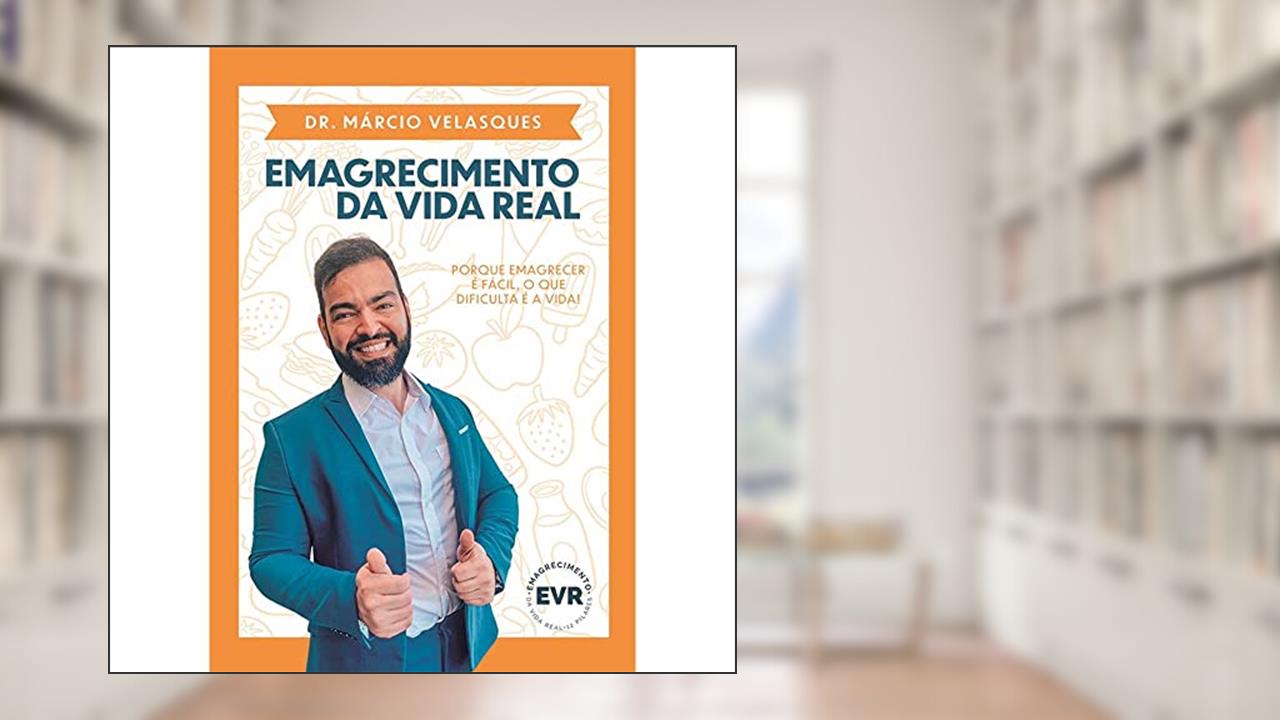 Emagrecimento da vida real: Porque emagrecer é fácil, o que dificulta é a vida!, do autor Dr. Márcio Velasques