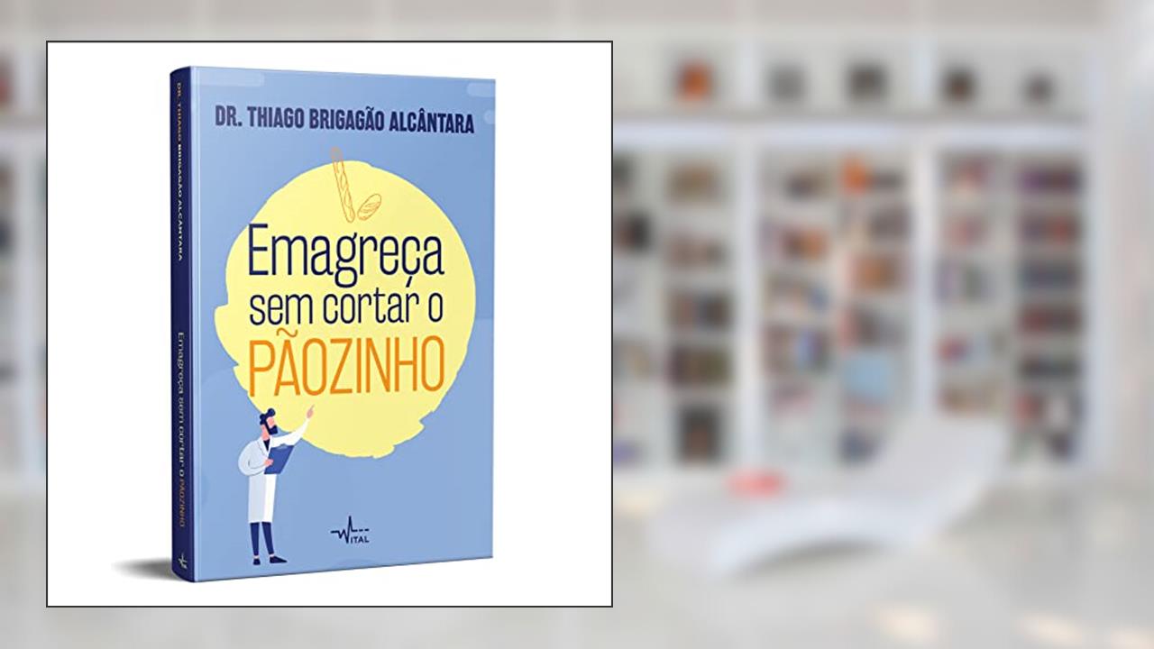 EMAGREÇA SEM CORTAR O PÃOZINHO, do autor Dr. Thiago Brigagão Alcântara