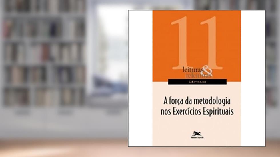 A força da metodologia nos Exercícios Espirituais: 11, do autor CENTRO DE ESPIRITUALIDADE INACIANA - CEI- ITAICI