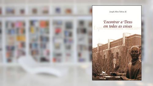 Capa de Encontrar a Deus em todas as coisas: Espiritualidade inaciana, do autor Joseph A. Tetlow