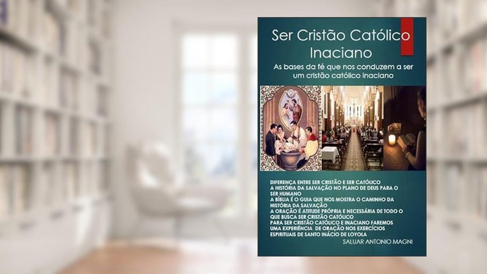 Ser Cristao Catolico Inaciano, do autor Saluar Antonio Magni
