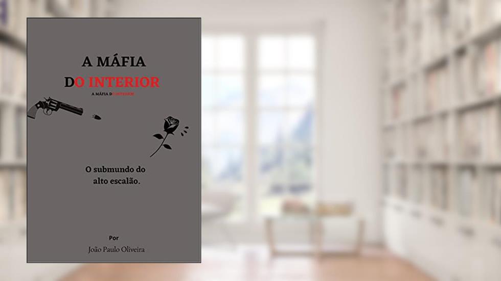 A máfia do interior: O submundo do alto escalão, do autor João Paulo Oliveira Santos