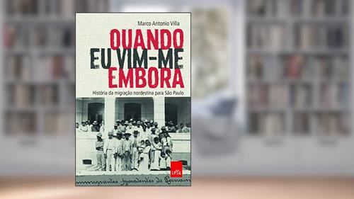 Capa de Quando eu vim-me embora: História da migração nordestina para São Paulo, do autor Marco Antonio Villa