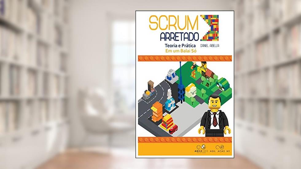 Scrum Arretado: Teoria e Prática em um Balai Só, do autor Da Abella Cavalcante Mendonca de Souza