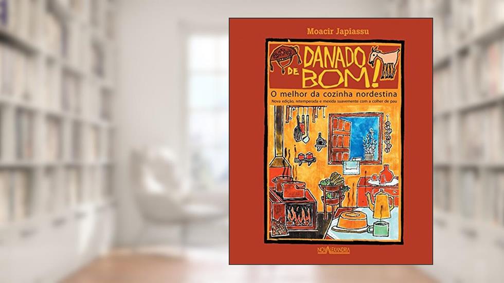O Danado de Bom! o Melhor da Cozinha Nordestina, do autor Moacir Japiassu