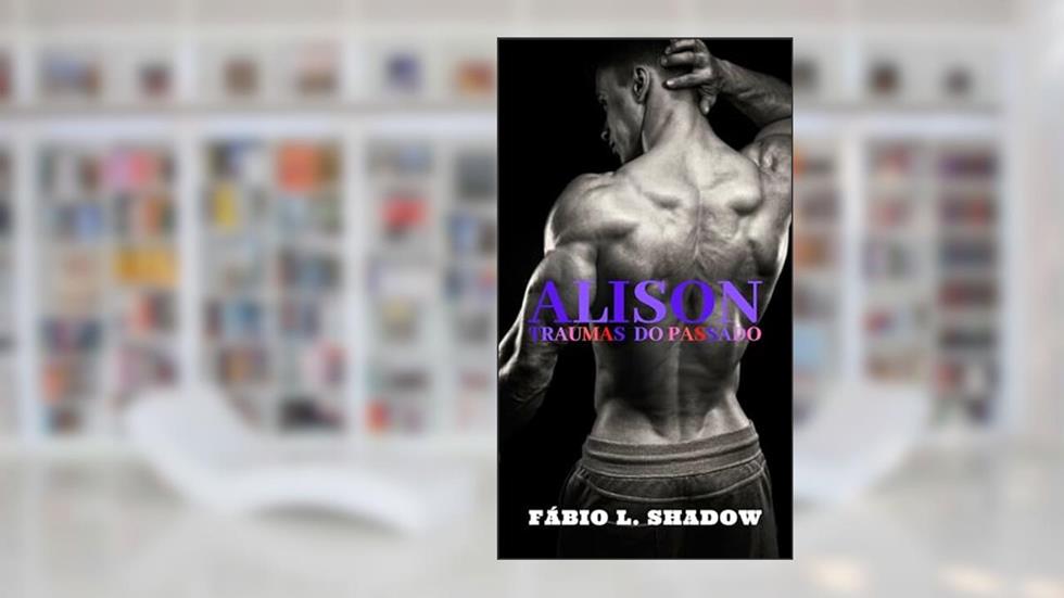 ALISON - Traumas do Passado: Um conto de ALEBER, do autor Fábio L. Shadow; Junior Silva; Fábio Jr. Silva
