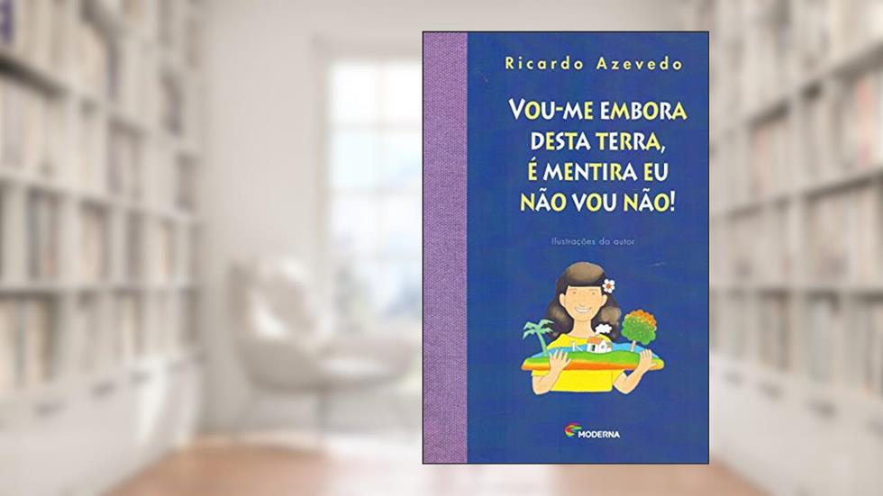Vou-me embora desta terra, é mentira eu não vou não!, do autor Ricardo Azevedo