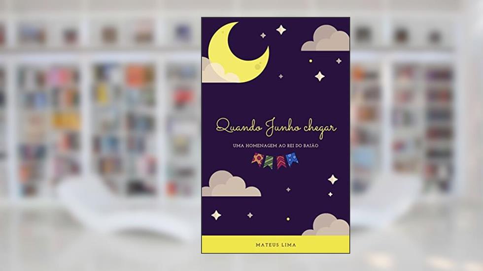 Quando Junho chegar: Uma homenagem ao Rei do baião, do autor Mateus Lima