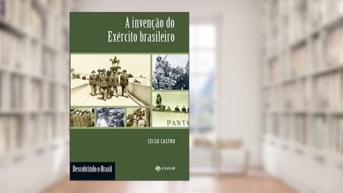 Capa de A invenção do Exército brasileiro (Descobrindo o Brasil), do autor Celso Castro