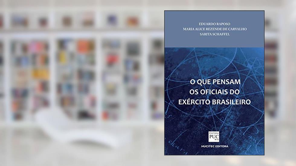 O que pensam os oficiais do exército brasileiro: 16, do autor Eduardo Raposo; Maria Alice Rezende de Carvalho Carvalho; Sarita Schaffel
