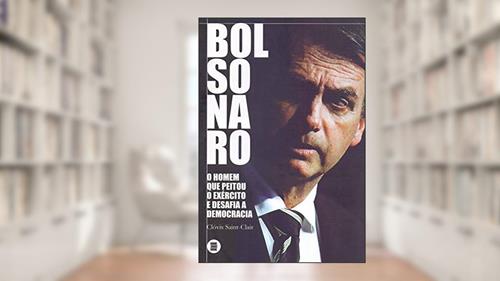 Capa de Bolsonaro: o Homem que Peitou o Exército e Desafia a Democracia, do autor Clóvis Saint-Clair
