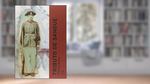 Capa de Tributo de Sangue. Exército, Honra, Raça e Nação no Brasil. 1864 - 1945, do autor Peter M. Beattie