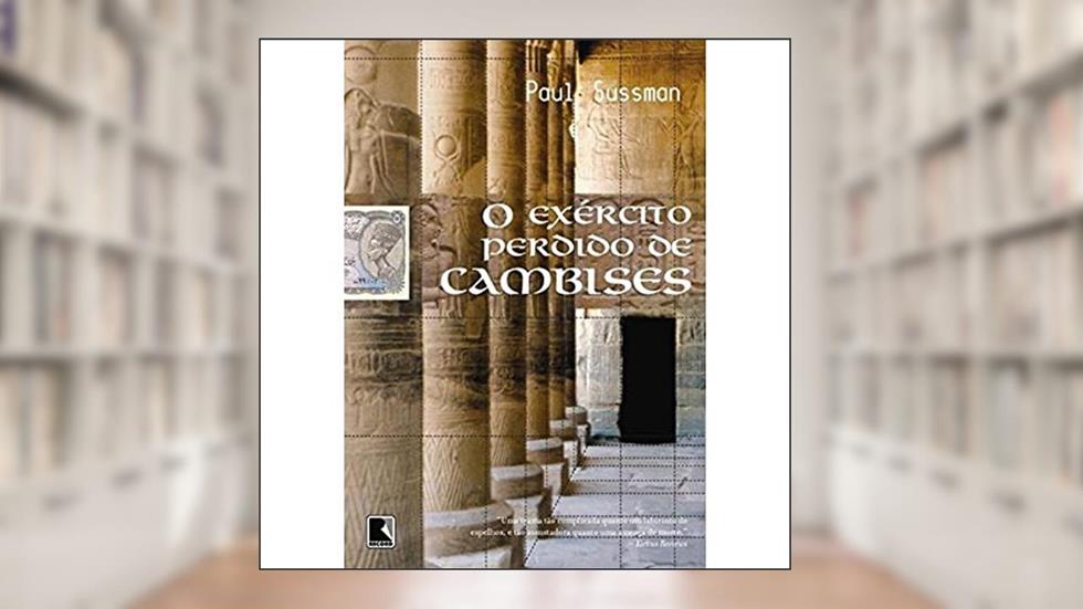 O Exército Perdido De Cambises, do autor Paul Sussman