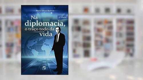 Capa de Na Diplomacia, o Traço Todo da Vida, do autor Mario Gibson Barboza