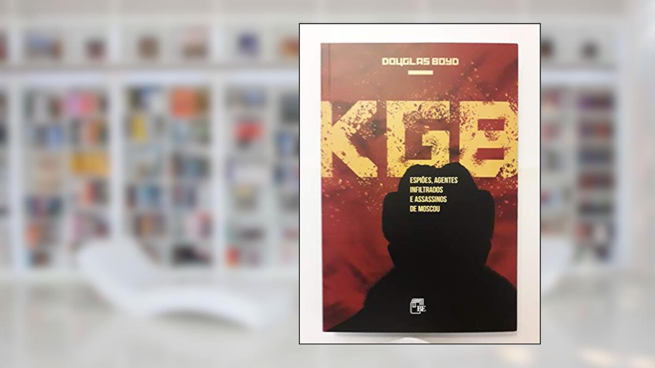 Capa de Kgb. Espiões, Agentes Infiltrados e Assassinos de Moscou, do autor Douglas Boyd