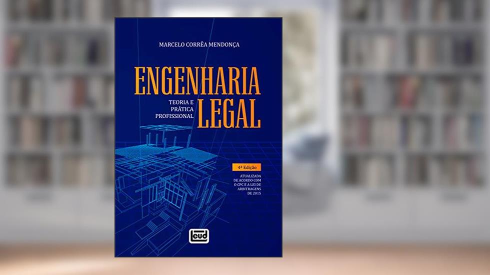Engenharia Legal - Teoria E Prática Profissional - Atualizada De Acordo Com O Cpc E A Lei De Arbitragens De 2015 - 4a. Edição, do autor Marcelo Corrêa Mendonça