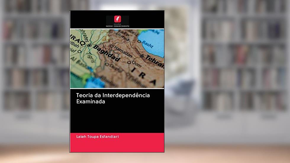 Teoria da Interdependência Examinada, do autor Laleh Toupa Esfandiari