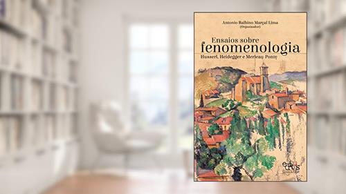Capa de Ensaios sobre fenomenologia: Husserl, Heidegger e Merleau-Ponty, do autor Antonio Balbino Marçal Lima