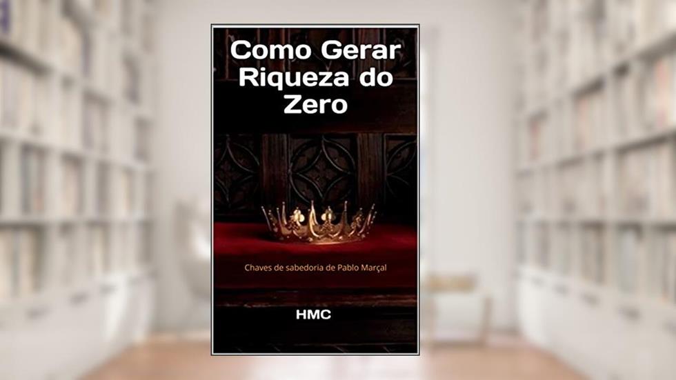 Como Gerar Riqueza do Zero: Chaves de sabedoria de Pablo Marçal (Energia), do autor HMC Editora