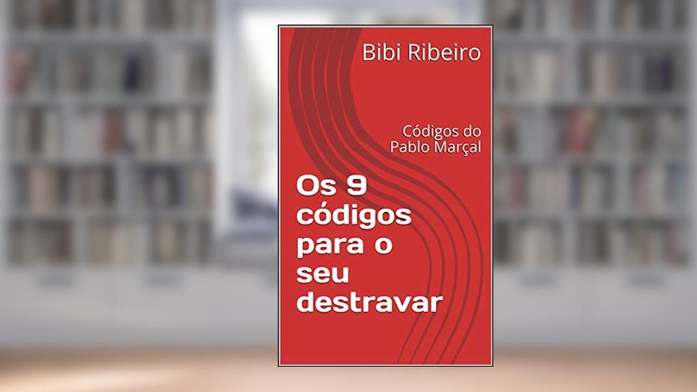 Os 9 códigos para seu destravar: Códigos do Pablo Marçal, do autor Bibi Ribeiro