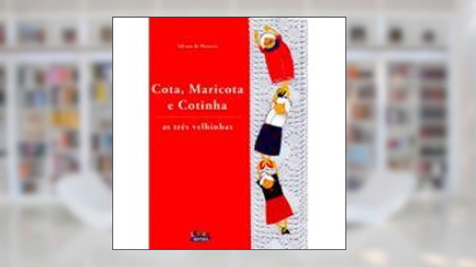 Cota, Maricota e Cotinha: as três velhinhas, do autor Silvana de Menezes