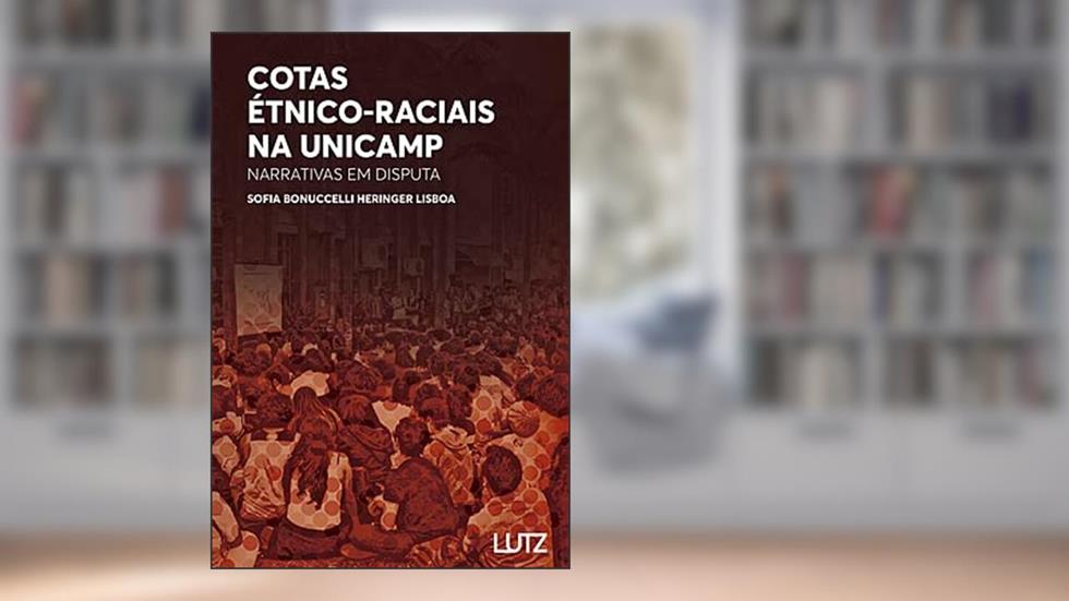 Cotas Étnico-Raciais na Unicamp: Narrativas em Disputa, do autor Sofia Bonuccelli Heringer Lisboa