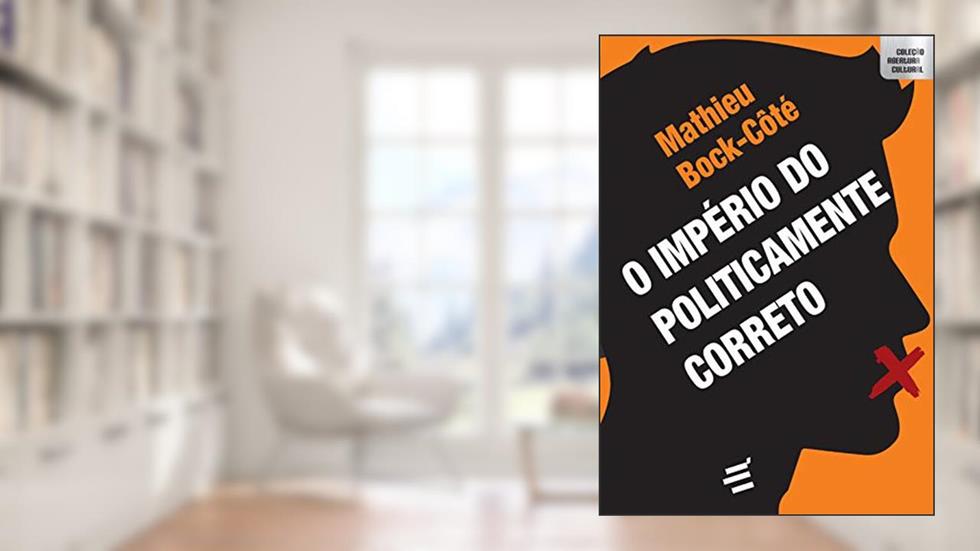 O Império do Politicamente Correto, do autor Mathieu Bock-Côté