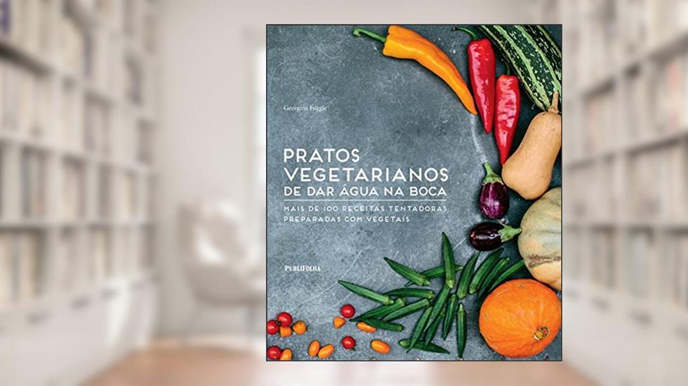 Pratos Vegetarianos de Dar Água na Boca Mais de 100 Receitas Tentadoras Preparadas com Vegetais, do autor Georgina Fuggle