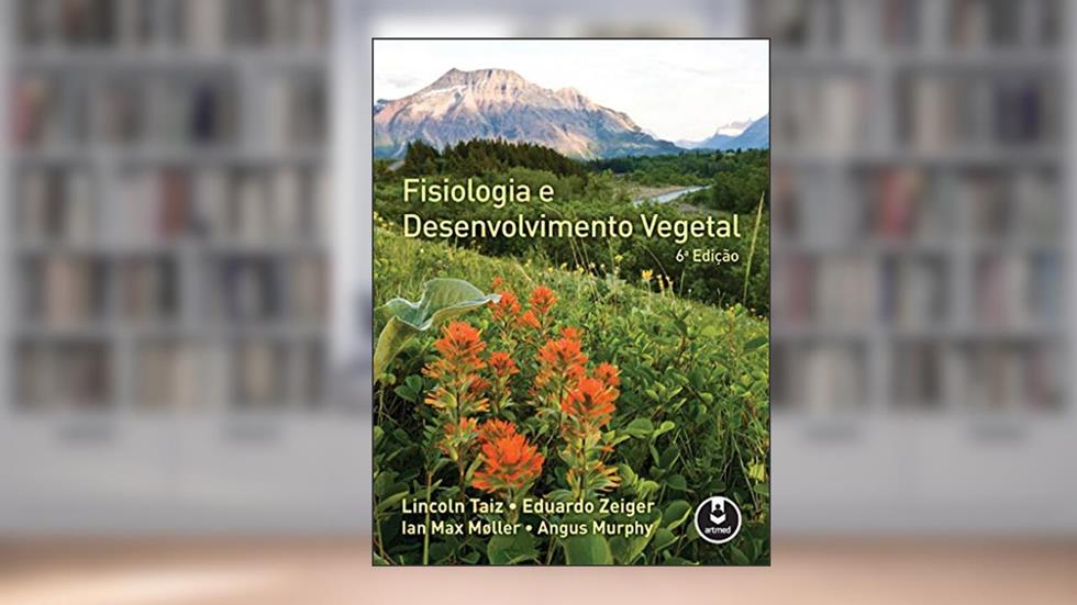 Fisiologia e Desenvolvimento Vegetal, do autor Lincoln Taiz; Eduardo Zeiger; Ian Max Møller; Angus Murphy