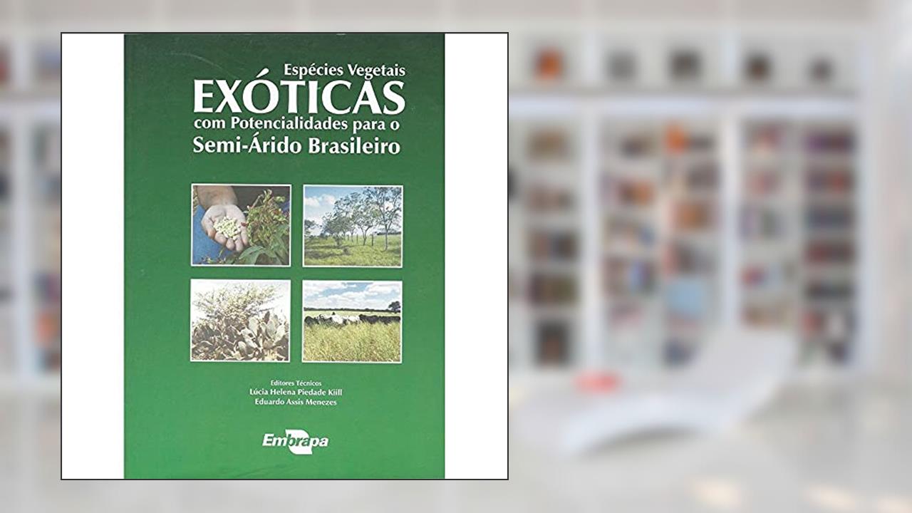 Espécies Vegetais Exóticas com Potencialidades Para o Semi-árido Brasileiro, do autor Embrapa