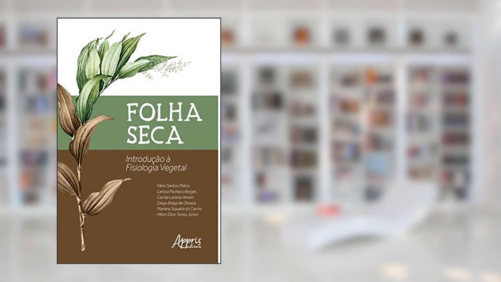Folha Seca: Introdução a Fisiologia Vegetal, do autor Fábio Santos Matos