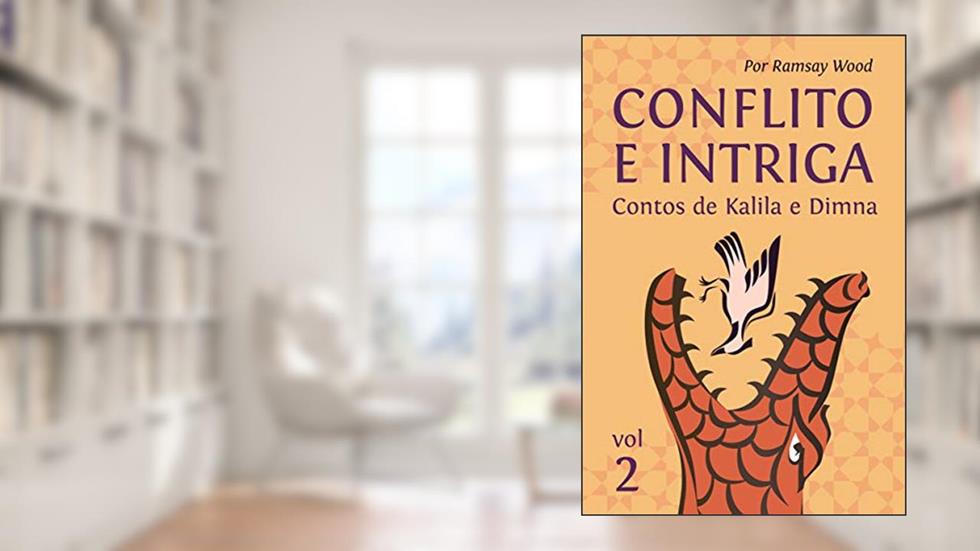 Conflito e Intriga: Contos de Kalila e Dimna, do autor Ramsay Wood