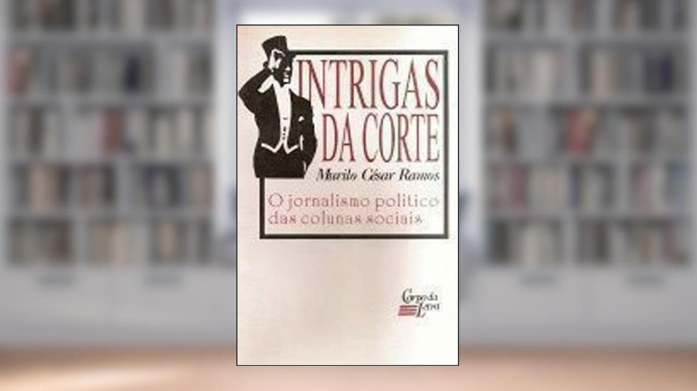 Intrigas Da Corte: O Jornalismo Politico Das Colunas Sociais (Portuguese Edition), do autor Murilo Cesar Oliveira Ramos