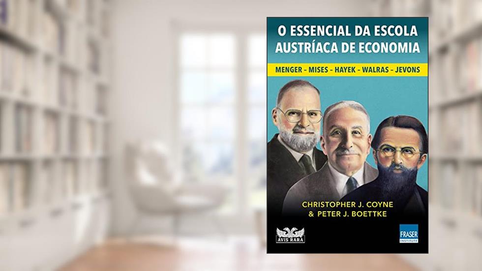 O essencial da Escola Austríaca de Economia, do autor Christopher  Peter J. Coyne  J. Boettke