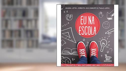 Capa de Eu na escola: 50 perguntas para entender melhor o estudante, do autor Regina Lopes; Roberta Nascimento; Paulo Lopes