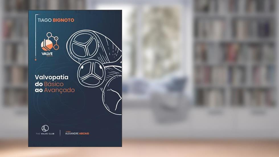 Valve Basics: Valvopatia do Básico ao Avançado, do autor Tiago Bignoto