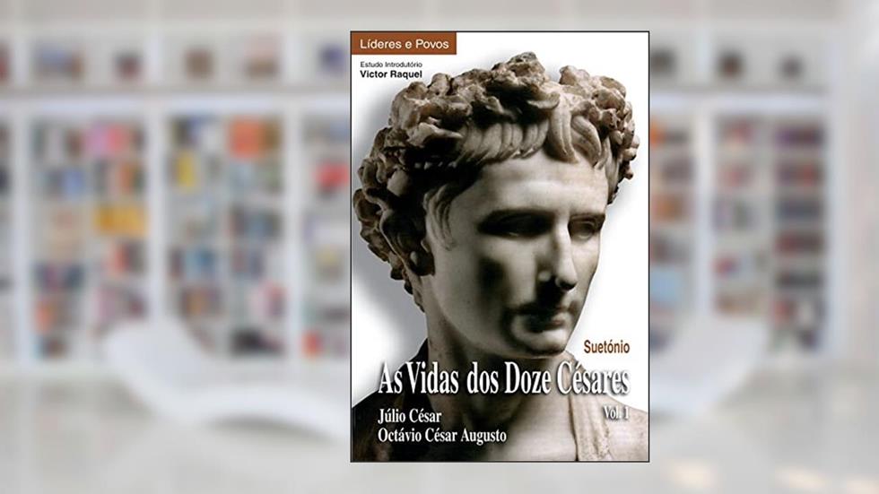 As Vidas dos Doze Césares - Júlio César, Octávio César Augusto - Vol. 1, do autor Suetónio