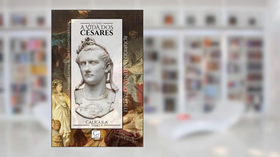 A Vida dos Césares. Calígula - Tomo 4, do autor Suetônio
