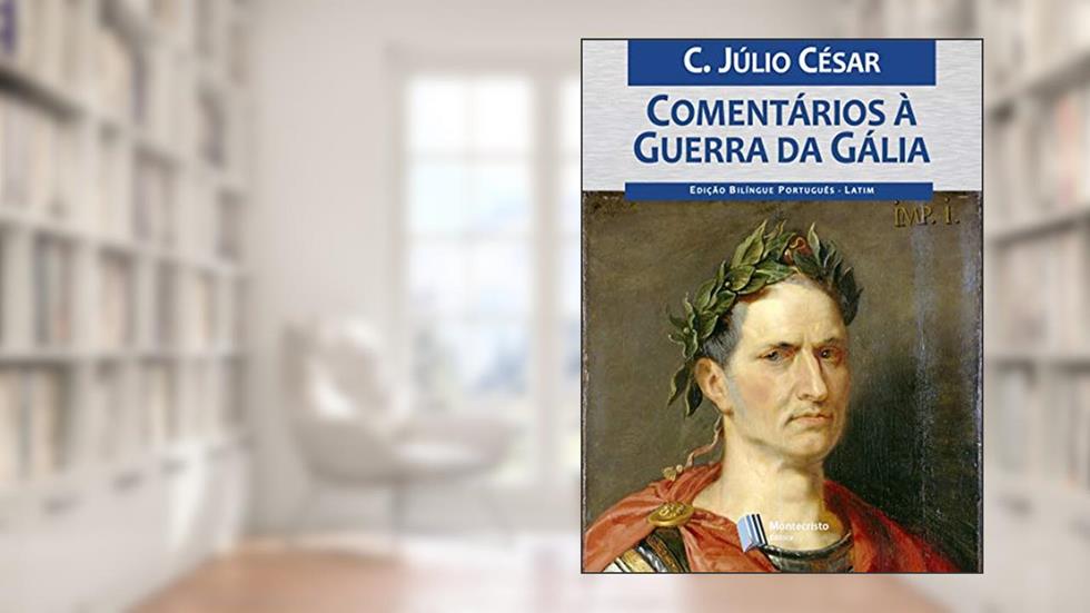 Comentários à Guerra da Gália, do autor C. Júlio César