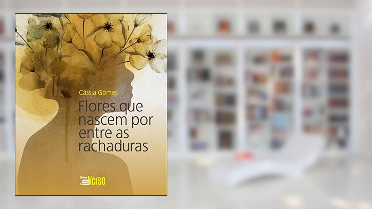 Flores que Nascem por Entre as Rachaduras, do autor Cássia Gomes