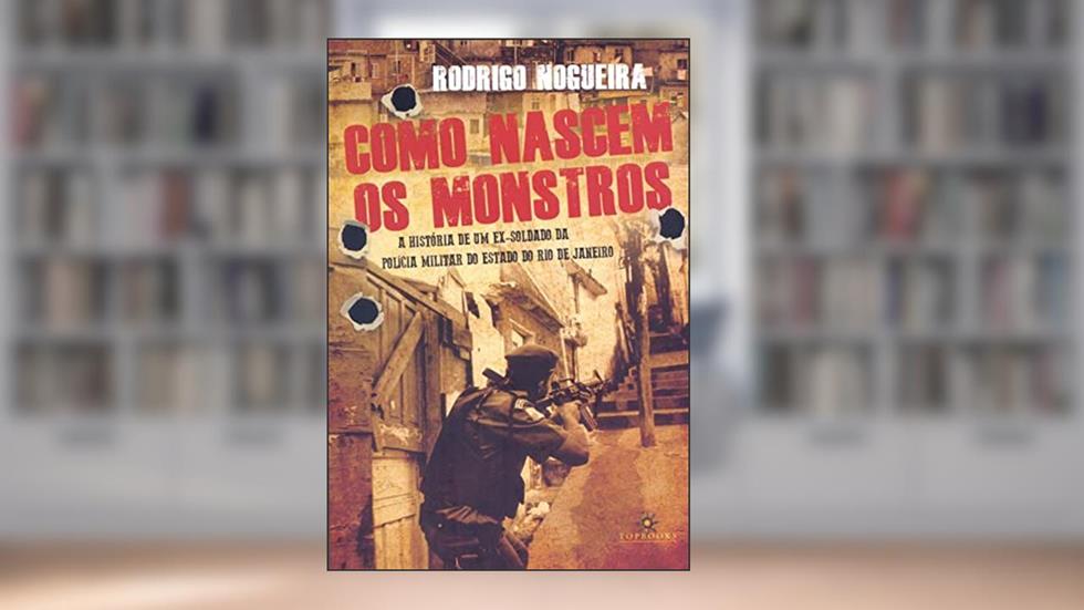 Como Nascem os Monstros: a História de um ex- Soldado, do autor Rodrigo Nogueira