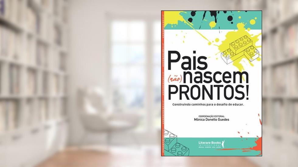 Pais (não) Nascem Prontos!: Construindo Caminhos Para o Desafio de Educar, do autor Monica Donetto