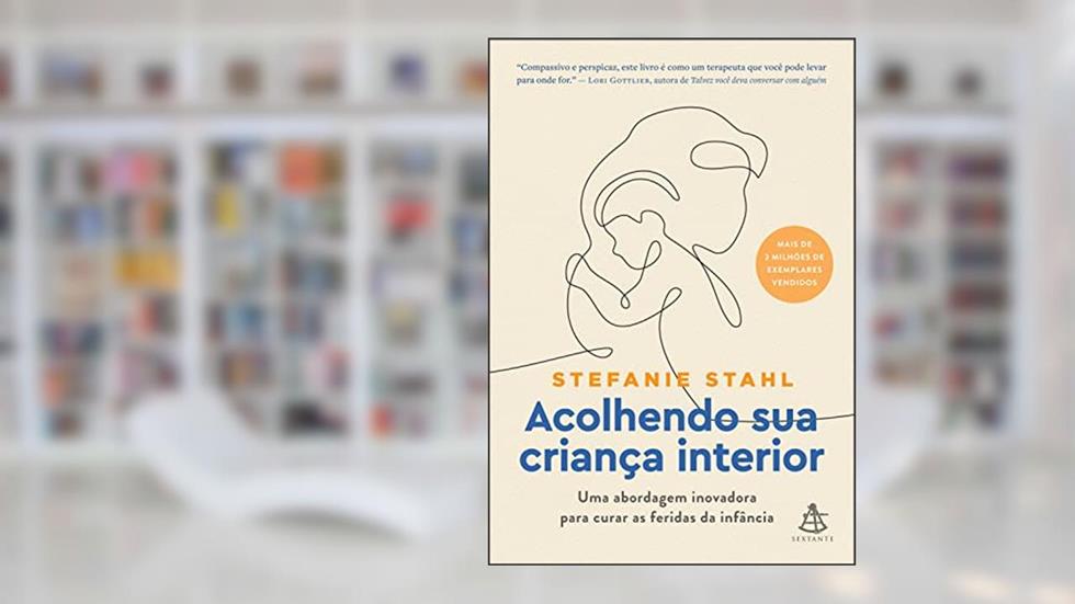 Acolhendo sua criança interior: Uma abordagem inovadora para curar as feridas da infância, do autor Stefanie Stahl